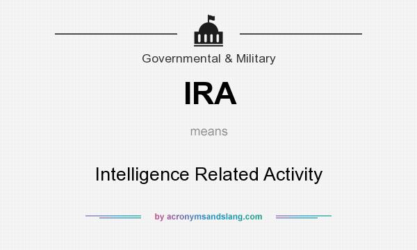 What does IRA mean? It stands for Intelligence Related Activity