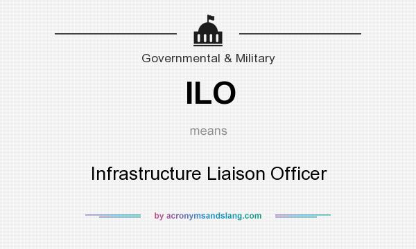 What does ILO mean? It stands for Infrastructure Liaison Officer
