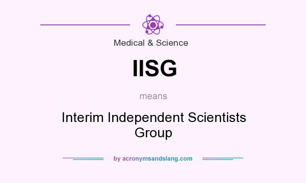 What does IISG mean? It stands for Interim Independent Scientists Group