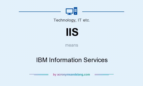 What does IIS mean? It stands for IBM Information Services
