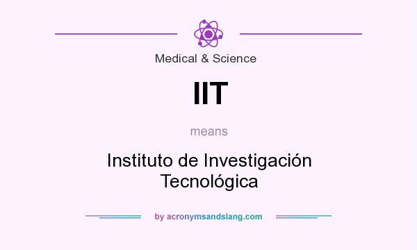 What does IIT mean? It stands for Instituto de Investigación Tecnológica