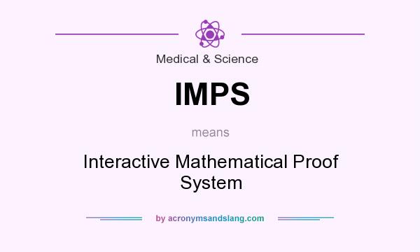 What does IMPS mean? It stands for Interactive Mathematical Proof System