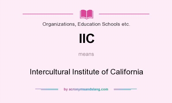 What does IIC mean? It stands for Intercultural Institute of California