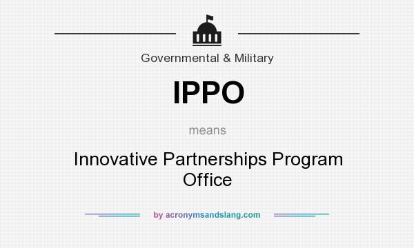 What does IPPO mean? It stands for Innovative Partnerships Program Office