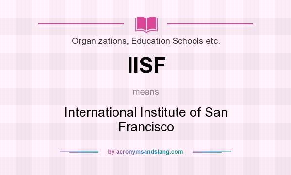 What does IISF mean? It stands for International Institute of San Francisco