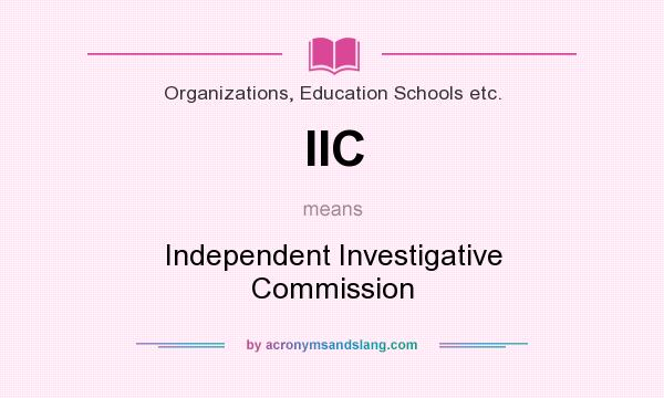 What does IIC mean? It stands for Independent Investigative Commission
