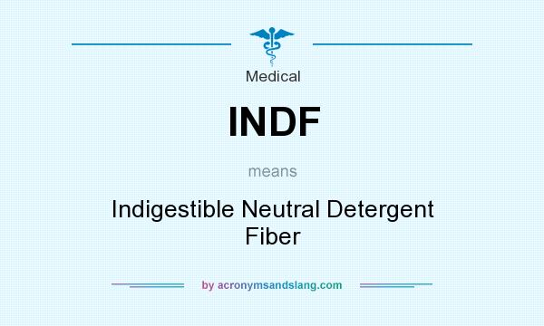 What does INDF mean? It stands for Indigestible Neutral Detergent Fiber