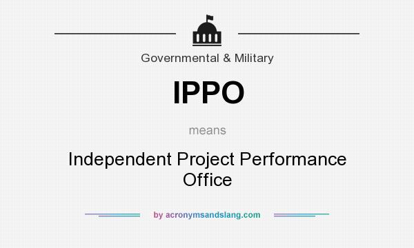 What does IPPO mean? It stands for Independent Project Performance Office