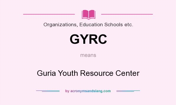 What does GYRC mean? It stands for Guria Youth Resource Center