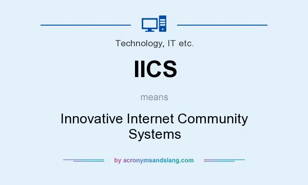 What does IICS mean? It stands for Innovative Internet Community Systems