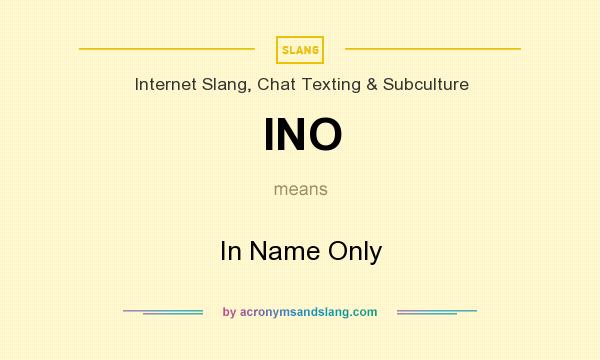 What does INO mean? It stands for In Name Only