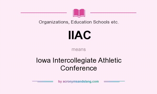 What does IIAC mean? It stands for Iowa Intercollegiate Athletic Conference