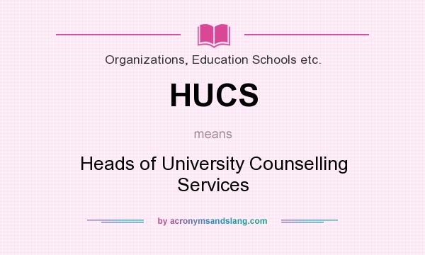 What does HUCS mean? It stands for Heads of University Counselling Services