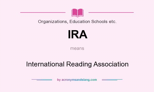 What does IRA mean? It stands for International Reading Association