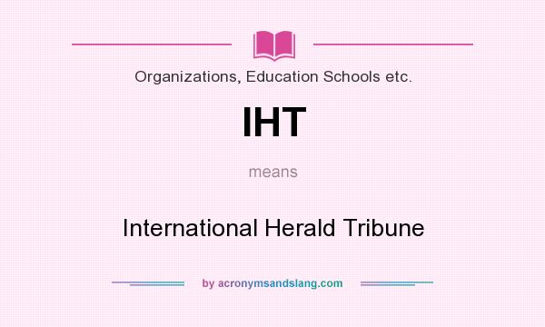 What does IHT mean? It stands for International Herald Tribune