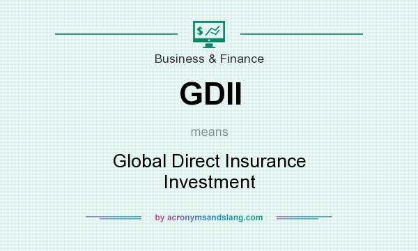 What does GDII mean? It stands for Global Direct Insurance Investment