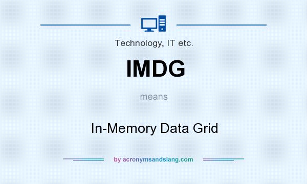 What does IMDG mean? It stands for In-Memory Data Grid