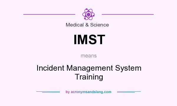 What does IMST mean? It stands for Incident Management System Training