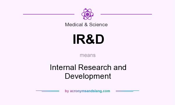 What does IR&D mean? It stands for Internal Research and Development