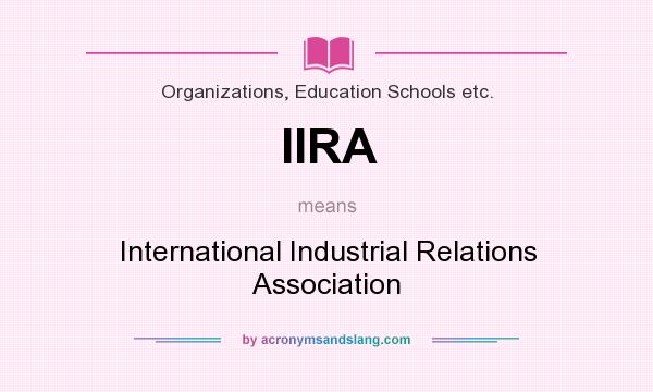 What does IIRA mean? It stands for International Industrial Relations Association