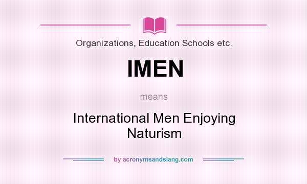 What does IMEN mean? It stands for International Men Enjoying Naturism