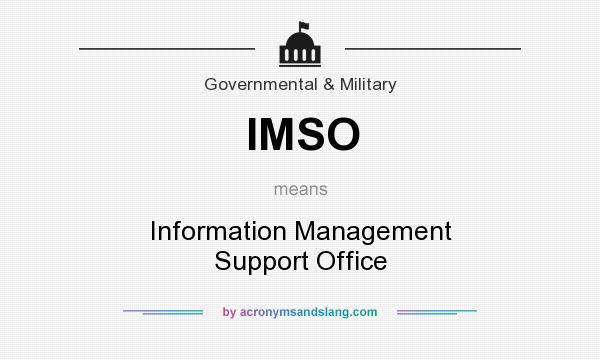 What does IMSO mean? It stands for Information Management Support Office