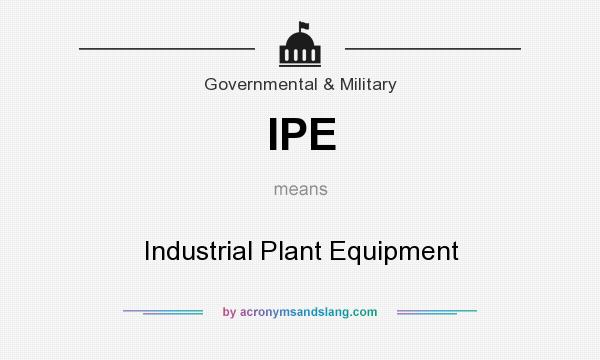 What does IPE mean? It stands for Industrial Plant Equipment