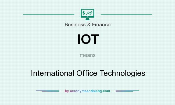 What does IOT mean? It stands for International Office Technologies
