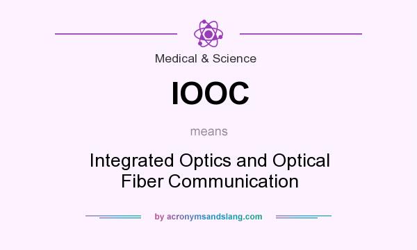What does IOOC mean? It stands for Integrated Optics and Optical Fiber Communication