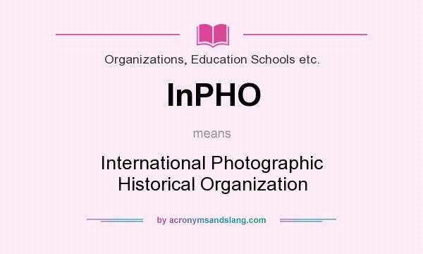 What does InPHO mean? It stands for International Photographic Historical Organization