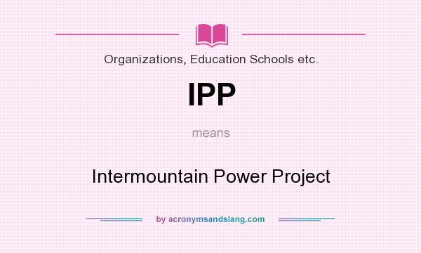 What does IPP mean? It stands for Intermountain Power Project