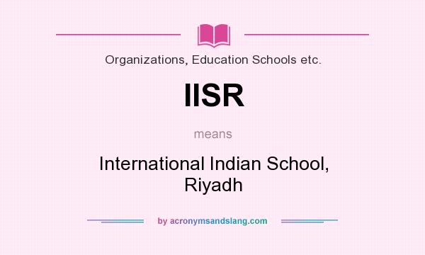 What does IISR mean? It stands for International Indian School, Riyadh