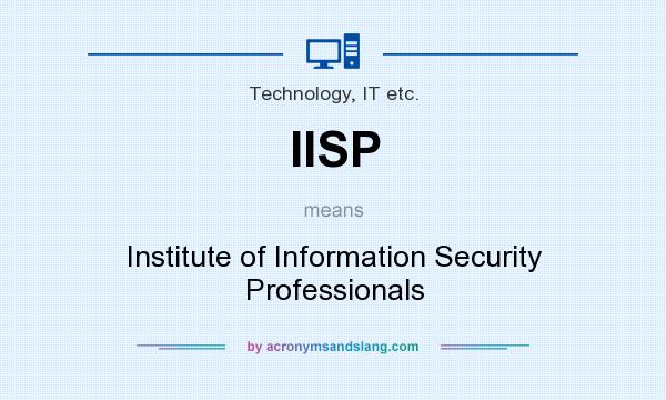 What does IISP mean? It stands for Institute of Information Security Professionals