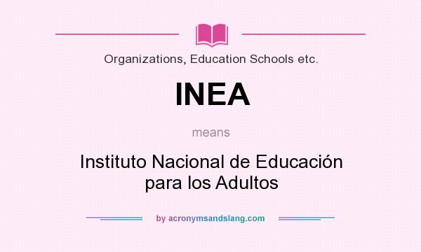What does INEA mean? It stands for Instituto Nacional de Educación para los Adultos