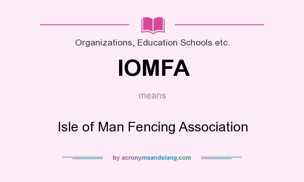 What does IOMFA mean? It stands for Isle of Man Fencing Association