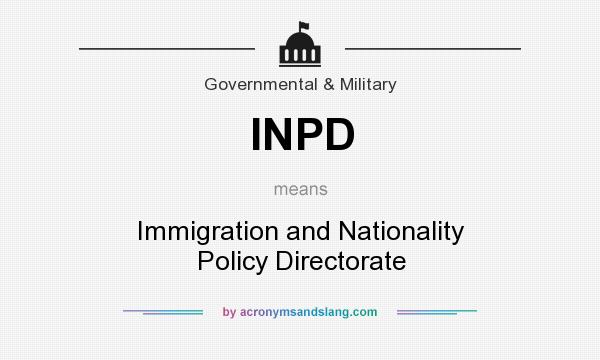 What does INPD mean? It stands for Immigration and Nationality Policy Directorate