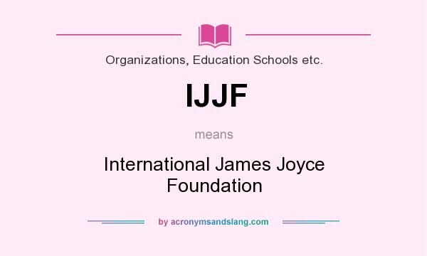 What does IJJF mean? It stands for International James Joyce Foundation