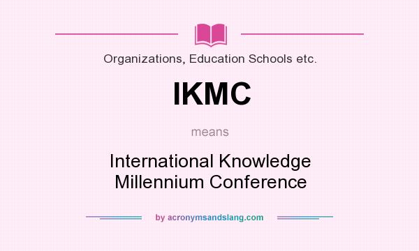 What does IKMC mean? It stands for International Knowledge Millennium Conference