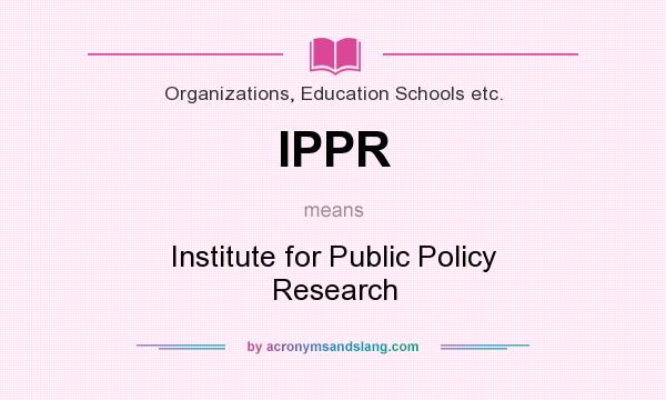 What does IPPR mean? It stands for Institute for Public Policy Research