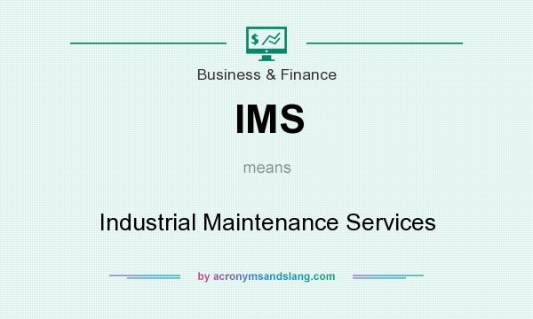 What does IMS mean? It stands for Industrial Maintenance Services