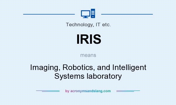 What does IRIS mean? It stands for Imaging, Robotics, and Intelligent Systems laboratory
