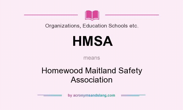 What does HMSA mean? It stands for Homewood Maitland Safety Association