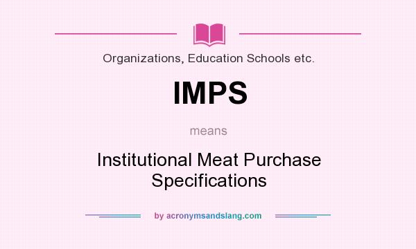 What does IMPS mean? It stands for Institutional Meat Purchase Specifications