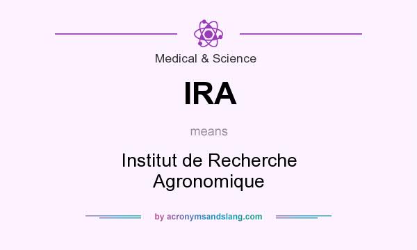 What does IRA mean? It stands for Institut de Recherche Agronomique