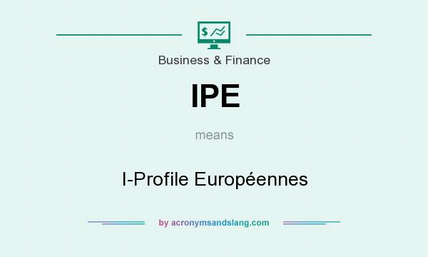 What does IPE mean? It stands for I-Profile Européennes