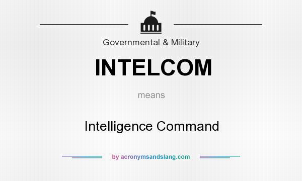 What does INTELCOM mean? It stands for Intelligence Command