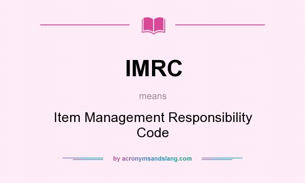 What does IMRC mean? It stands for Item Management Responsibility Code