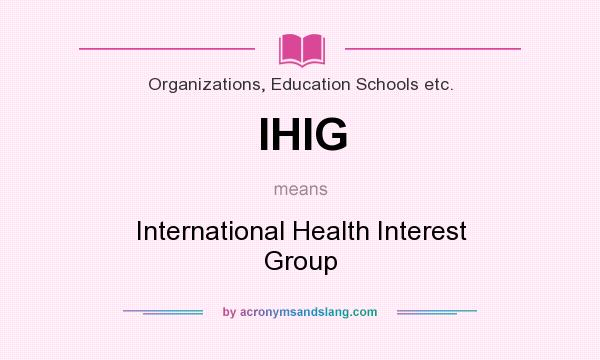 What does IHIG mean? It stands for International Health Interest Group