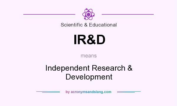 What does IR&D mean? It stands for Independent Research & Development