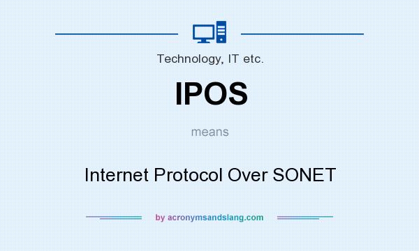 What does IPOS mean? It stands for Internet Protocol Over SONET
